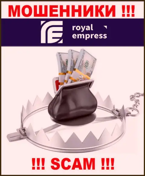 Не доверяйте internet разводилам Royal Empress, так как никакие проценты забрать назад денежные вложения не помогут