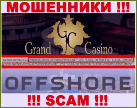 Grand Casino - это мошенническая контора, которая зарегистрирована в оффшорной зоне по адресу - 25 Вукурестиу, НЕПТУН ДОМ, 1-й этаж, квартира 11, 3045, Лимассол, Кипр